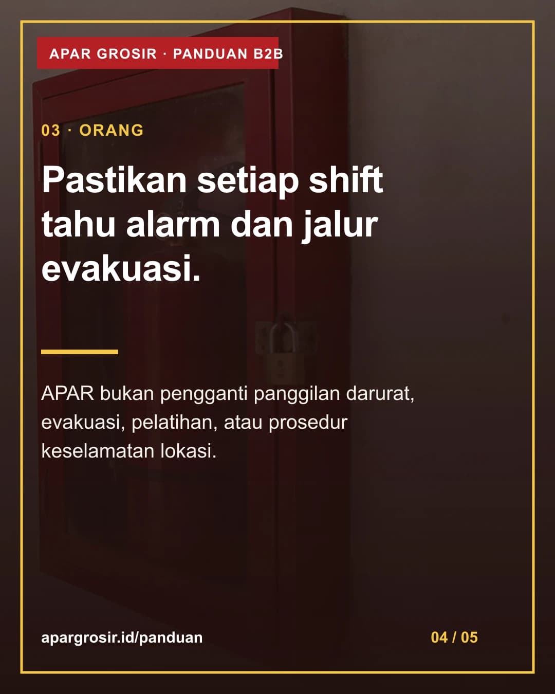 Pastikan setiap shift tahu alarm dan jalur evakuasi. APAR bukan pengganti panggilan darurat, evakuasi, pelatihan, atau prosedur keselamatan lokasi.