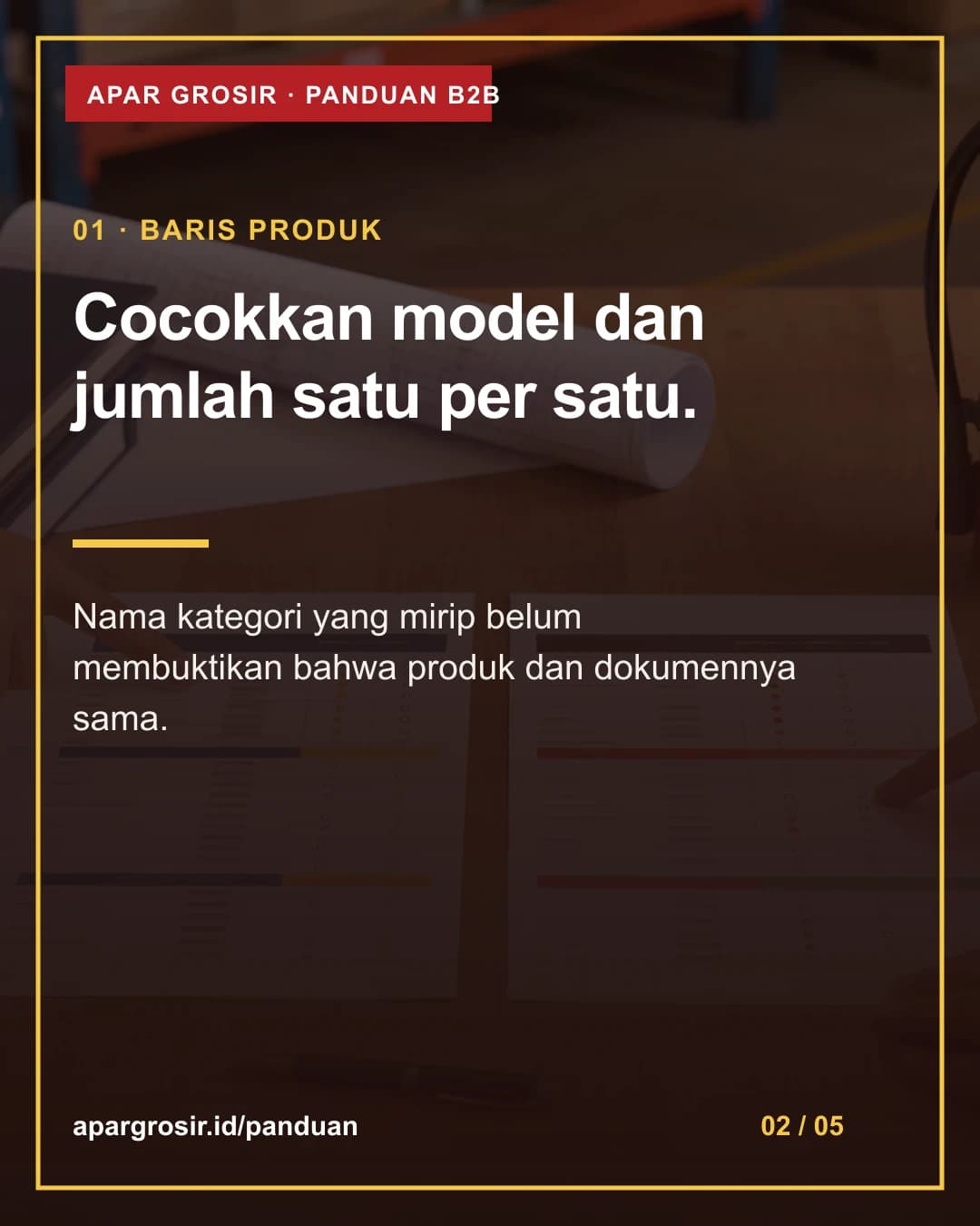 Cocokkan model dan jumlah satu per satu. Nama kategori yang mirip belum membuktikan bahwa produk dan dokumennya sama.