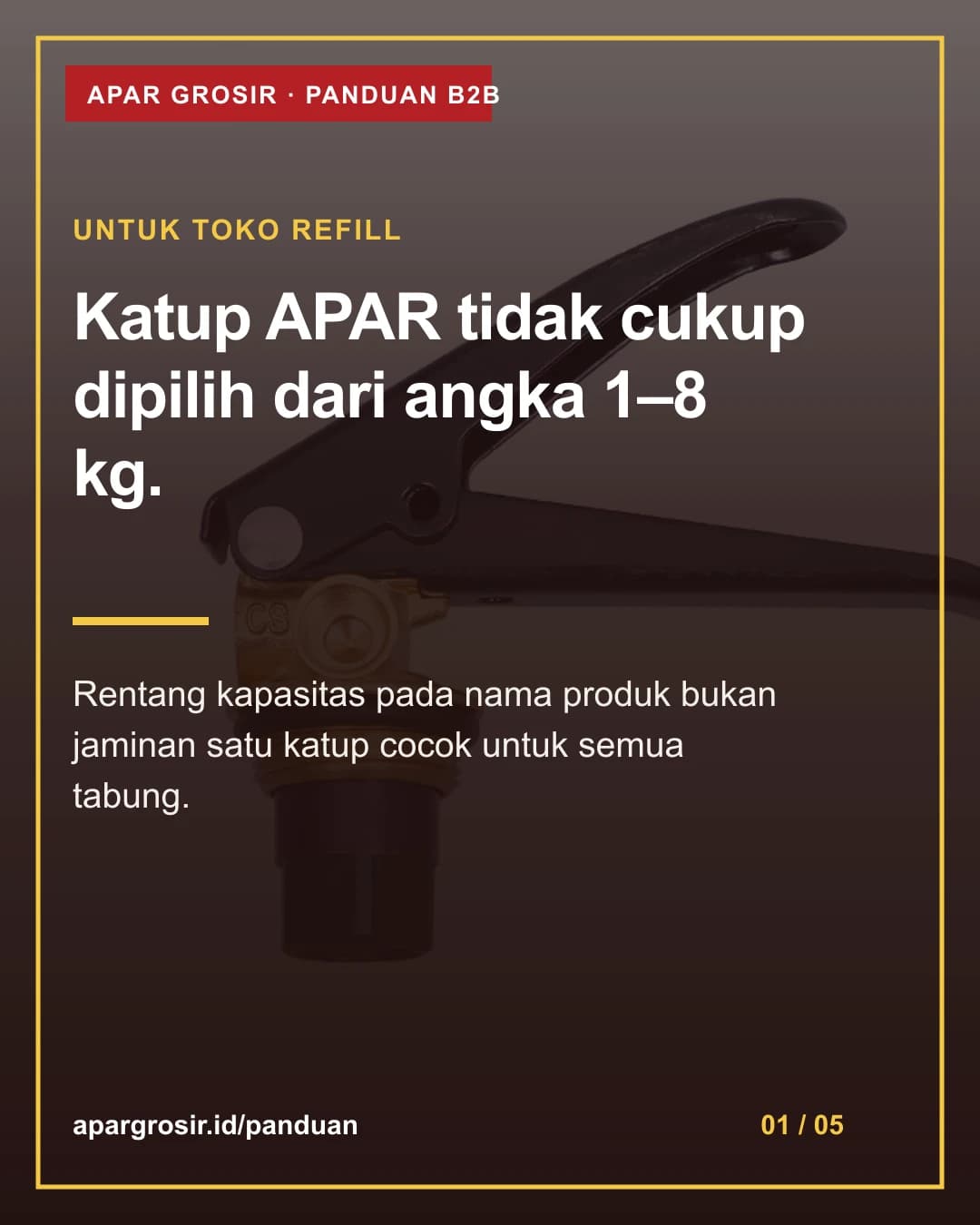 Katup APAR tidak cukup dipilih dari angka 1–8 kg. Rentang kapasitas pada nama produk bukan jaminan satu katup cocok untuk semua tabung.