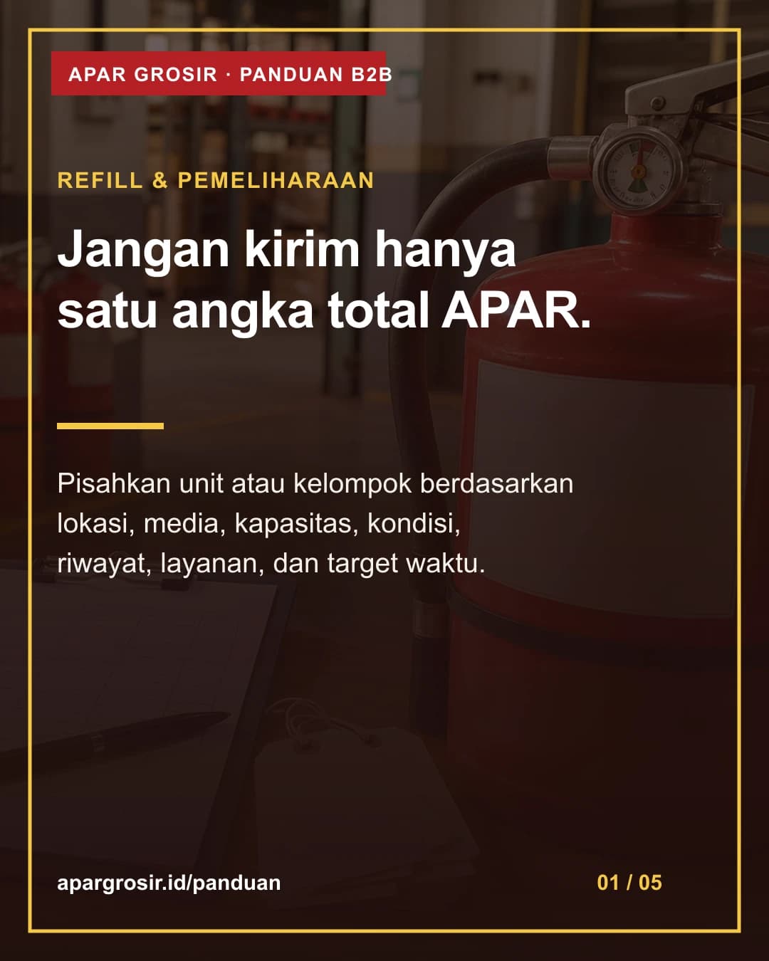 Jangan kirim hanya satu angka total APAR. Pisahkan unit atau kelompok berdasarkan lokasi, media, kapasitas, kondisi, riwayat, layanan, dan target waktu.