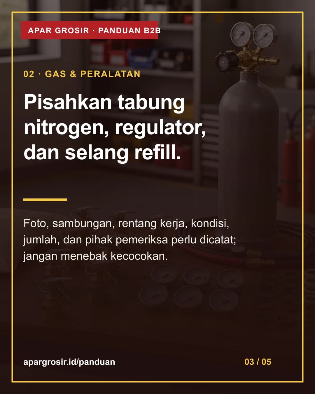 Pisahkan tabung nitrogen, regulator, dan selang refill. Foto, sambungan, rentang kerja, kondisi, jumlah, dan pihak pemeriksa perlu dicatat; jangan menebak kecocokan.