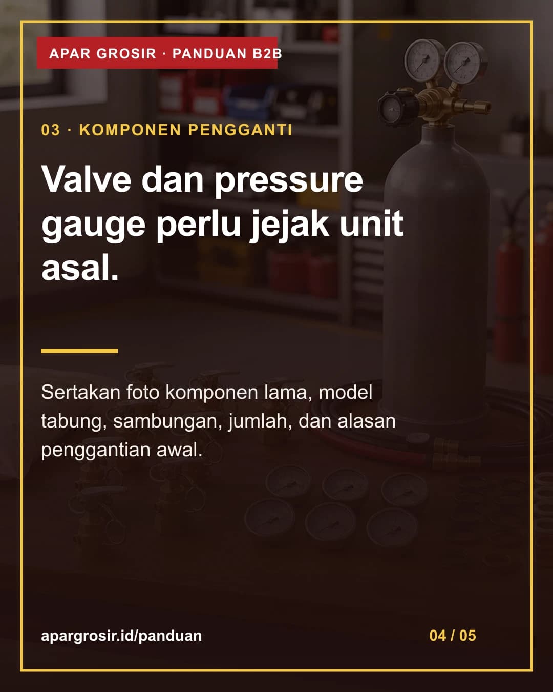 Valve dan pressure gauge perlu jejak unit asal. Sertakan foto komponen lama, model tabung, sambungan, jumlah, dan alasan penggantian awal.