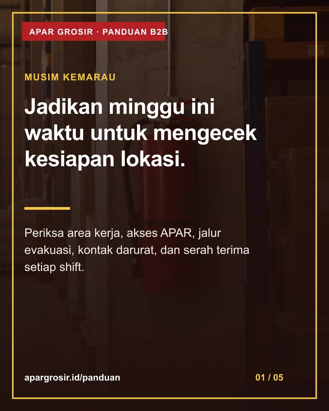 Jadikan minggu ini waktu untuk mengecek kesiapan lokasi. Periksa area kerja, akses APAR, jalur evakuasi, kontak darurat, dan serah terima setiap shift.
